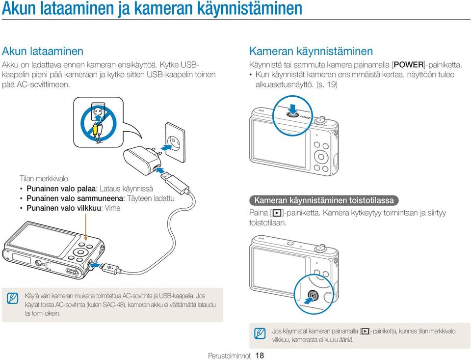 19) Tilan merkkivalo Punainen valo palaa: Lataus käynnissä Punainen valo sammuneena: Täyteen ladattu Punainen valo vilkkuu: Virhe Kameran käynnistäminen toistotilassa Paina [P]-painiketta.