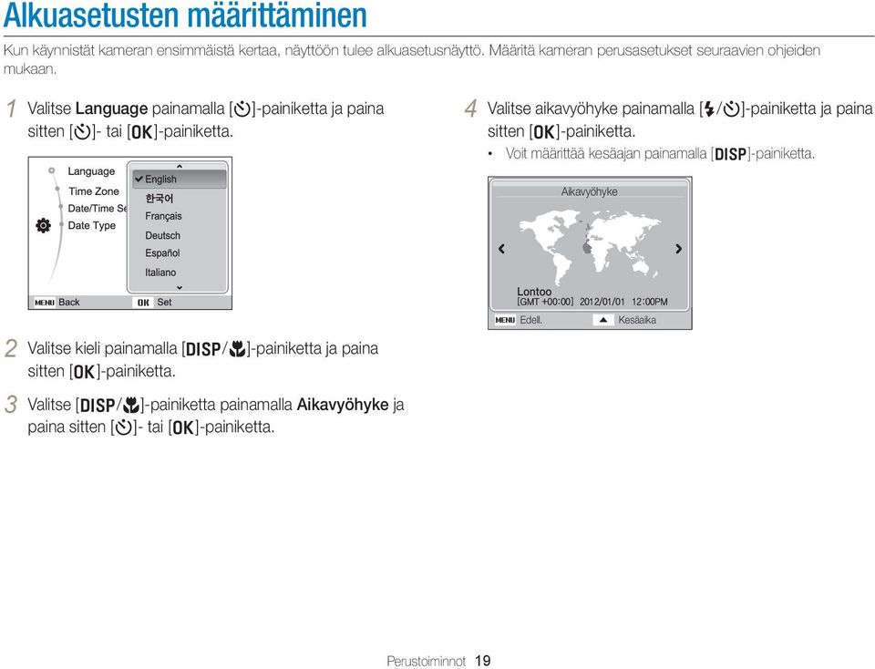 4 Valitse aikavyöhyke painamalla [F/t]-painiketta ja paina sitten [o]-painiketta. Voit määrittää kesäajan painamalla [D]-painiketta.