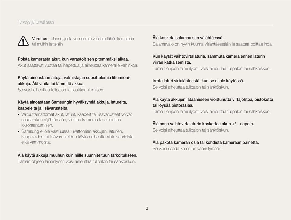 Se voisi aiheuttaa tulipalon tai loukkaantumisen. Käytä ainoastaan Samsungin hyväksymiä akkuja, latureita, kaapeleita ja lisävarusteita.