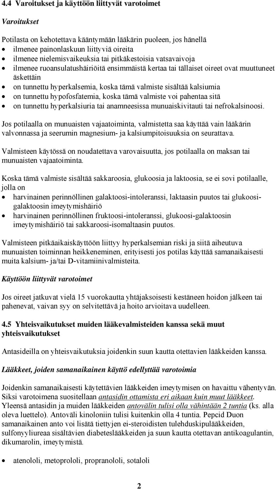tunnettu hypofosfatemia, koska tämä valmiste voi pahentaa sitä on tunnettu hyperkalsiuria tai anamneesissa munuaiskivitauti tai nefrokalsinoosi.