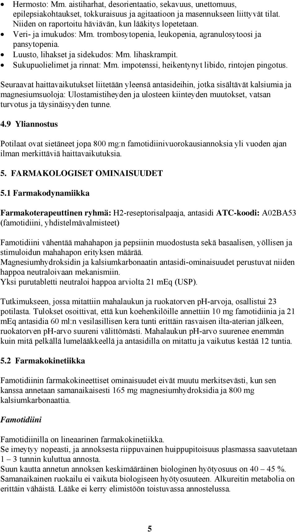 Sukupuolielimet ja rinnat: Mm. impotenssi, heikentynyt libido, rintojen pingotus.