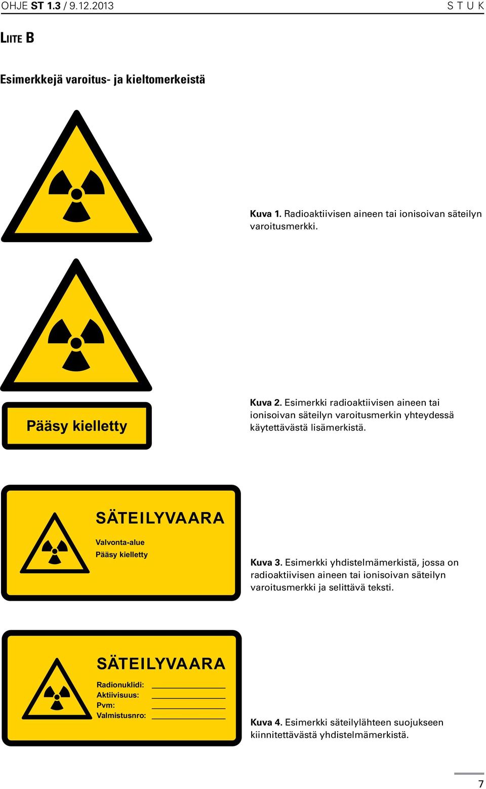 SÄTEILYVAARA Valvonta-alue Pääsy kielletty Kuva 3.