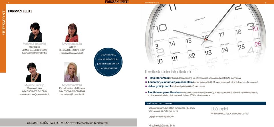 fi ota yhteyttä niin räätälöidään juuri sinulle sopiva ilmoituspat! Ilmoitusten aineisaikataulu Tiistai-rjantain lehin edellisenä päivänä klo 12 mennessä, vedosilmoitukset klo 10 mennessä.