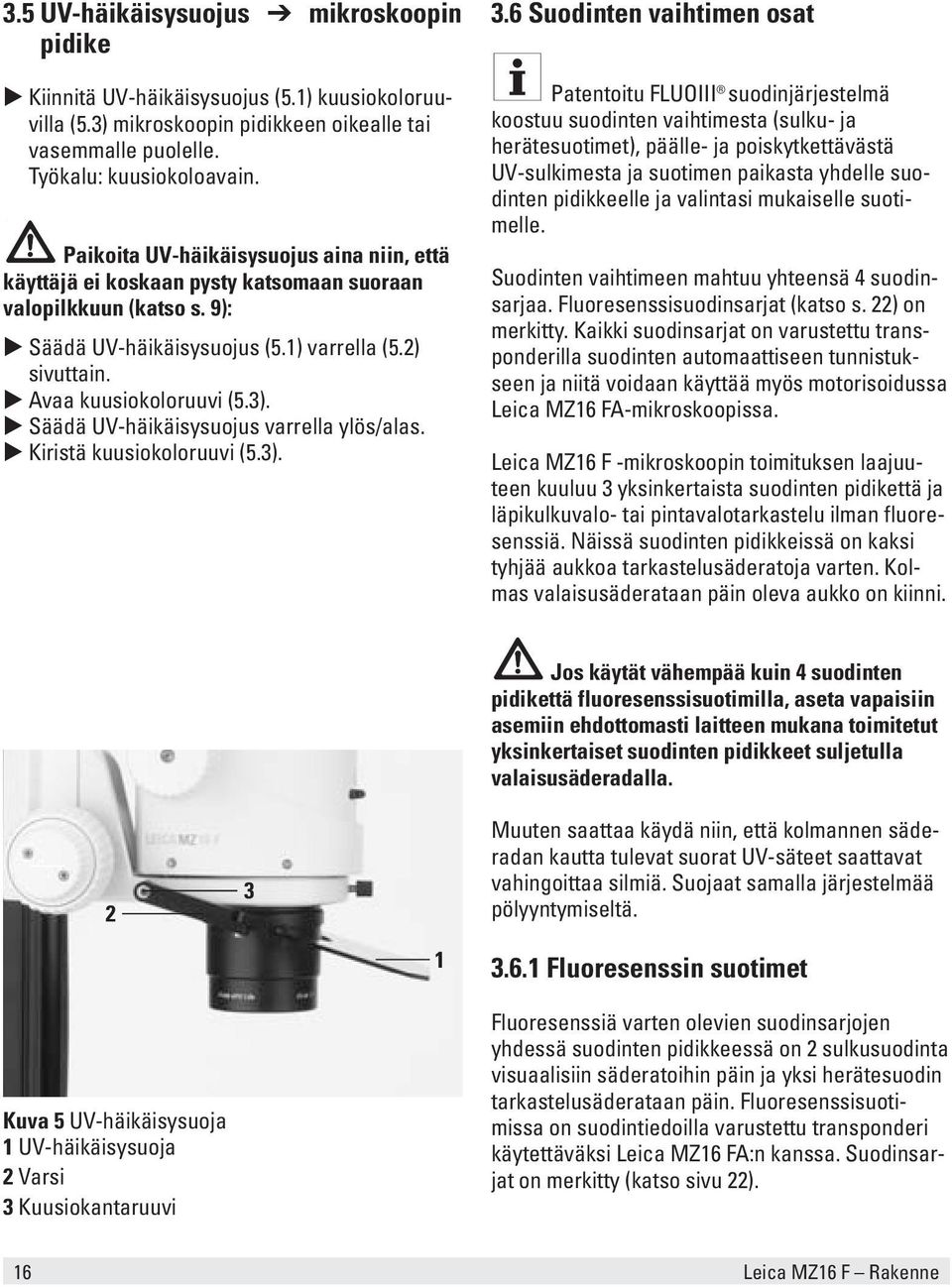 Säädä UV-häikäisysuojus varrella ylös/alas. Kiristä kuusiokoloruuvi (5.3). 3.