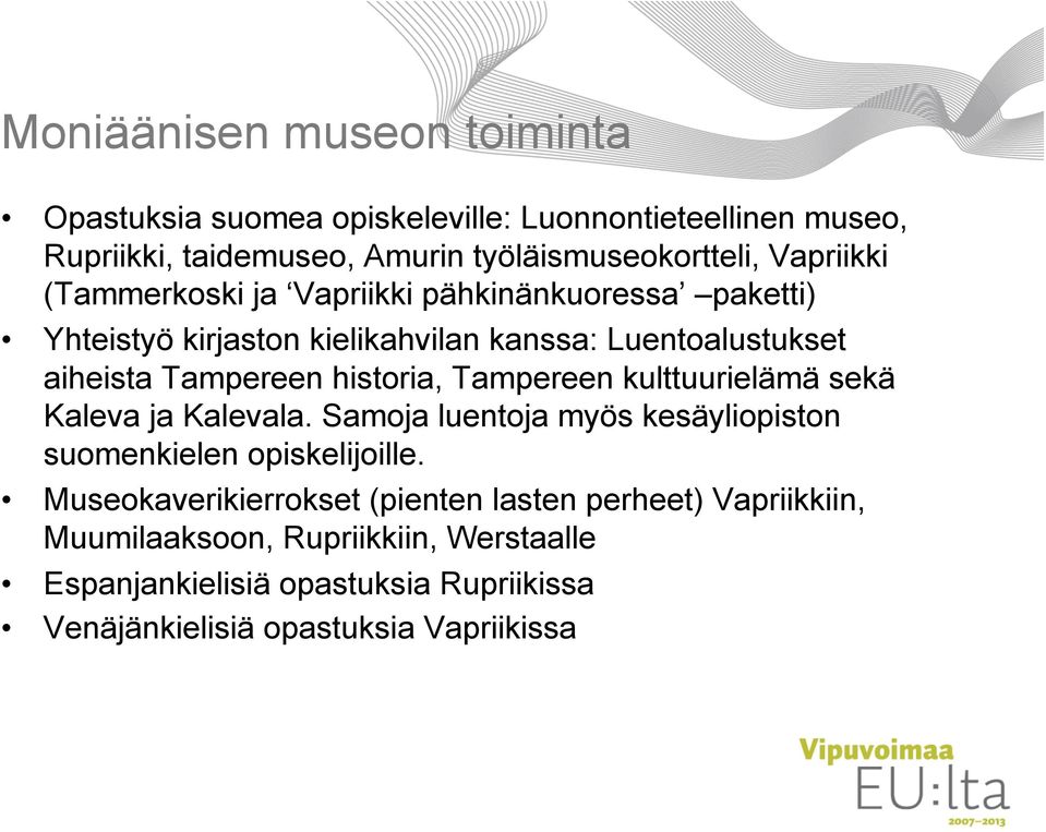 historia, Tampereen kulttuurielämä sekä Kaleva ja Kalevala. Samoja luentoja myös kesäyliopiston suomenkielen opiskelijoille.