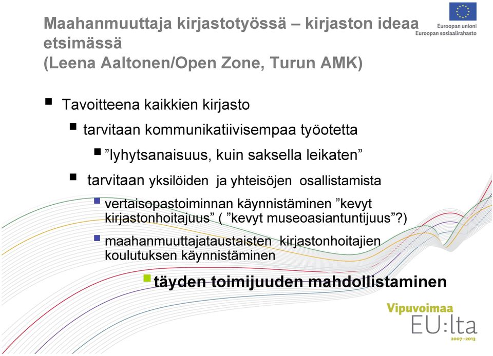 yksilöiden ja yhteisöjen osallistamista vertaisopastoiminnan käynnistäminen kevyt kirjastonhoitajuus ( kevyt