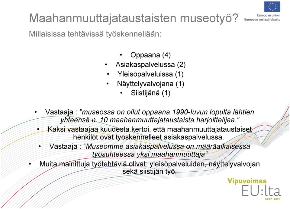 museossa on ollut oppaana 1990-luvun lopulta lähtien yhteensä n. 10 maahanmuuttajataustaista harjoittelijaa.