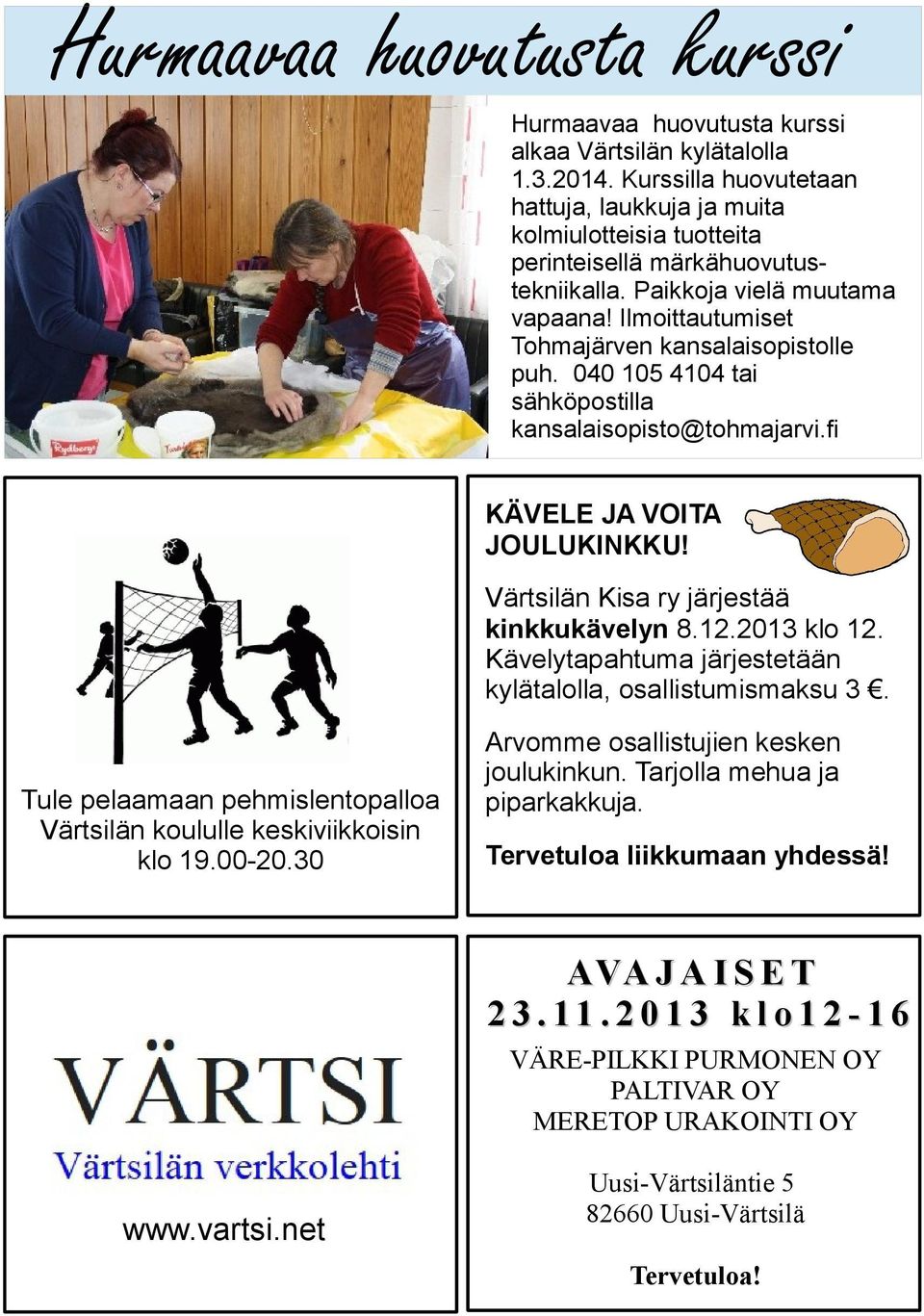 040 5 44 tai sähköpostilla kansalaisopisto@tohmajarvi.fi KÄVELE JA VOITA JOULUKINKKU! Värtsilän Kisa ry järjestää kinkkukävelyn 8.12.2013 klo 12.