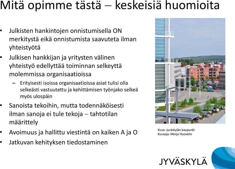 tulisi olla selkeästi vastuutettu ja kehittämisen työnjako selkeä myös ulospäin Sanoista tekoihin, mutta todennäköisesti ilman sanoja ei tule