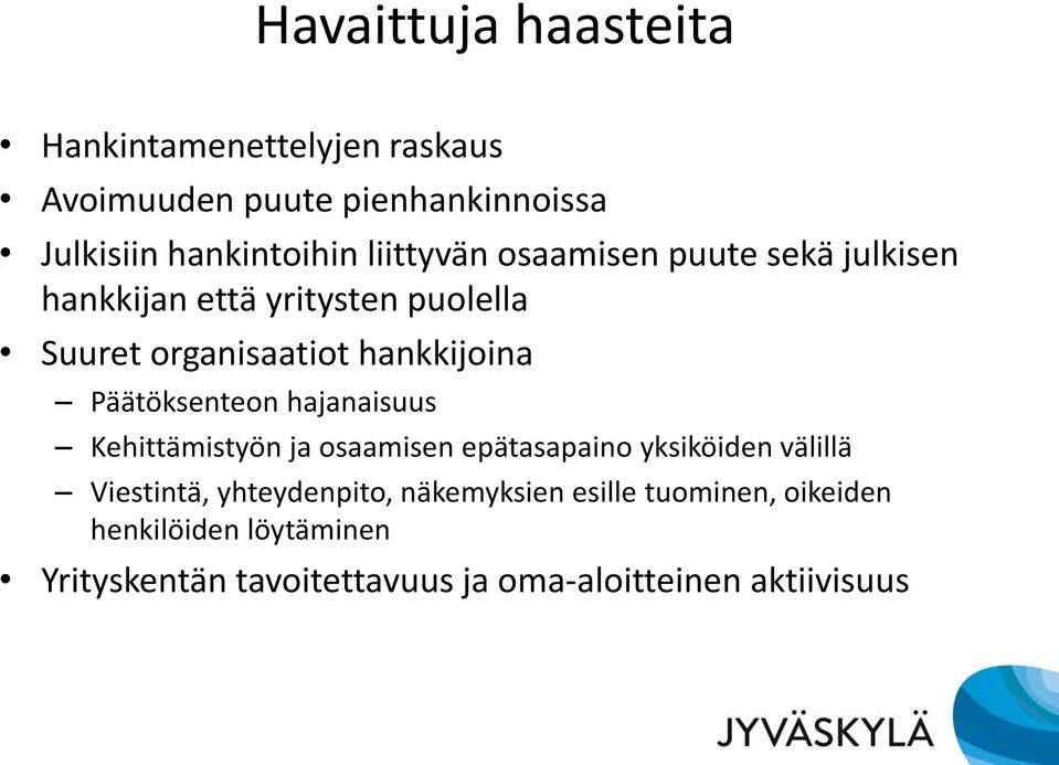 Päätöksenteon hajanaisuus Kehittämistyön ja osaamisen epätasapaino yksiköiden välillä Viestintä, yhteydenpito,