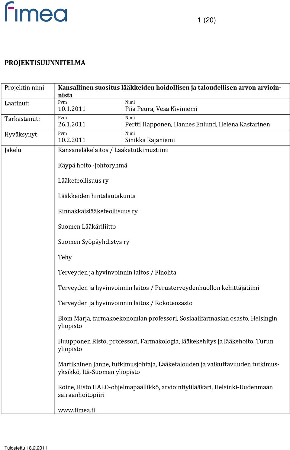 hintalautakunta Rinnakkaislääketeollisuus ry Suomen Lääkäriliitto Suomen Syöpäyhdistys ry Tehy Terveyden ja hyvinvoinnin laitos / Finohta Terveyden ja hyvinvoinnin laitos / Perusterveydenhuollon