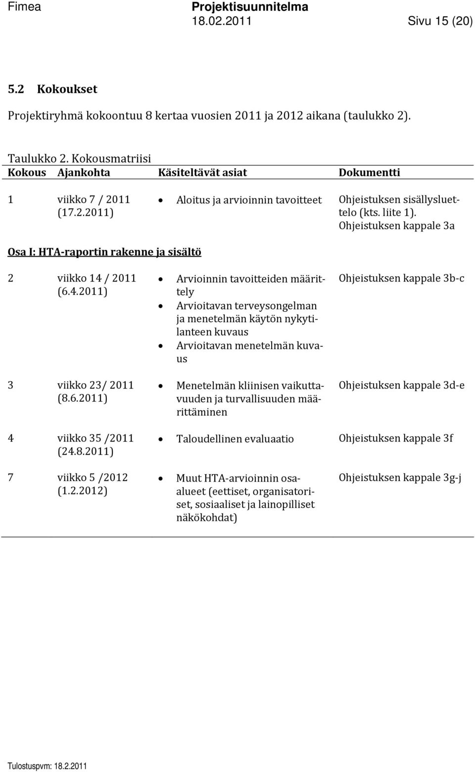 Ohjeistuksen kappale 3a Osa I: HTA raportin rakenne ja sisältö 2 viikko 14 / 2011 (6.