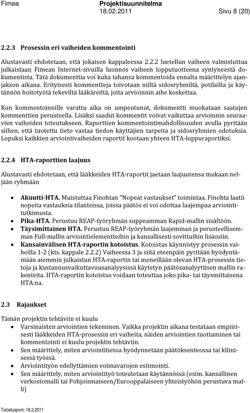 Erityisesti kommentteja toivotaan niiltä sidosryhmiltä, potilailta ja käytännön hoitotyötä tekeviltä lääkäreiltä, joita arvioinnin aihe koskettaa.