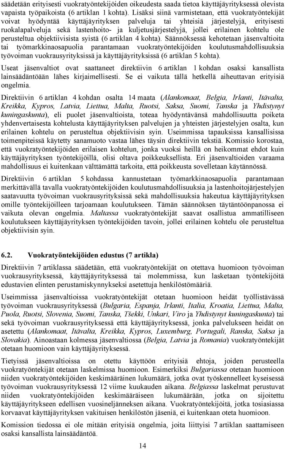 jollei erilainen kohtelu ole perusteltua objektiivisista syistä (6 artiklan 4 kohta).