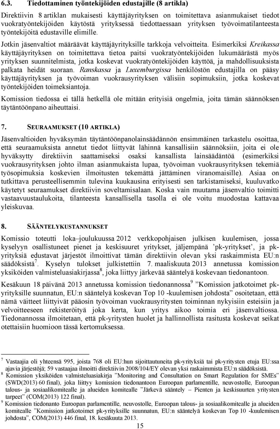 Esimerkiksi Kreikassa käyttäjäyrityksen on toimitettava tietoa paitsi vuokratyöntekijöiden lukumäärästä myös yrityksen suunnitelmista, jotka koskevat vuokratyöntekijöiden käyttöä, ja