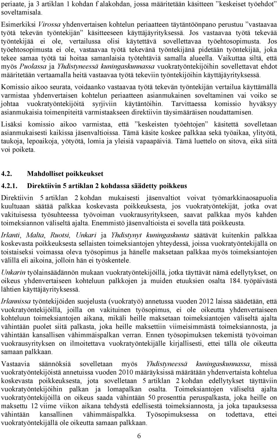 Jos vastaavaa työtä tekevää työntekijää ei ole, vertailussa olisi käytettävä sovellettavaa työehtosopimusta.
