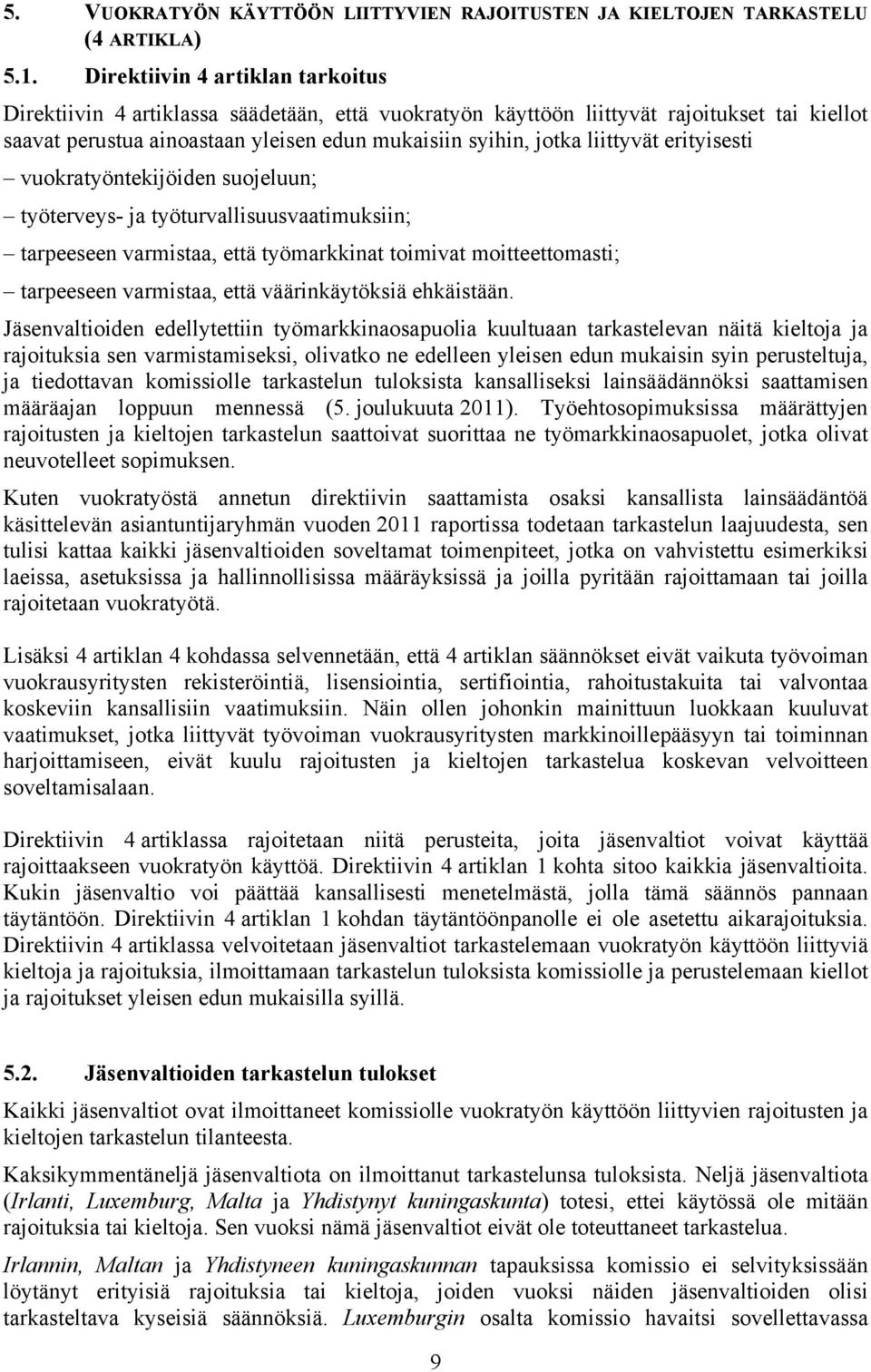 liittyvät erityisesti vuokratyöntekijöiden suojeluun; työterveys- ja työturvallisuusvaatimuksiin; tarpeeseen varmistaa, että työmarkkinat toimivat moitteettomasti; tarpeeseen varmistaa, että