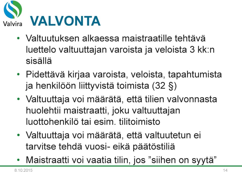 että tilien valvonnasta huolehtii maistraatti, joku valtuuttajan luottohenkilö tai esim.