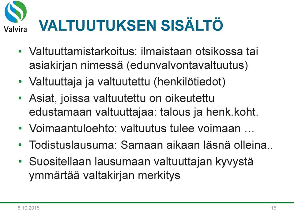 oikeutettu edustamaan valtuuttajaa: talous ja henk.koht.