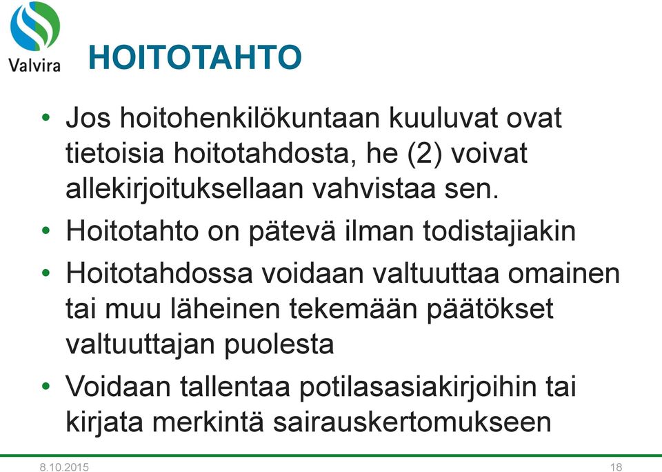 Hoitotahto on pätevä ilman todistajiakin Hoitotahdossa voidaan valtuuttaa omainen tai