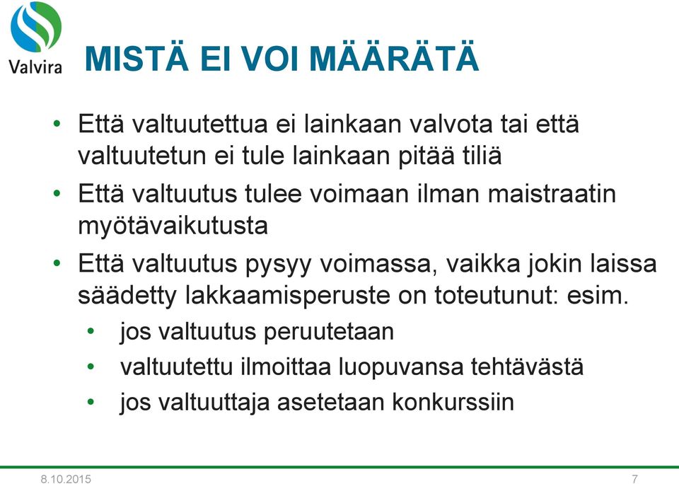 voimassa, vaikka jokin laissa säädetty lakkaamisperuste on toteutunut: esim.