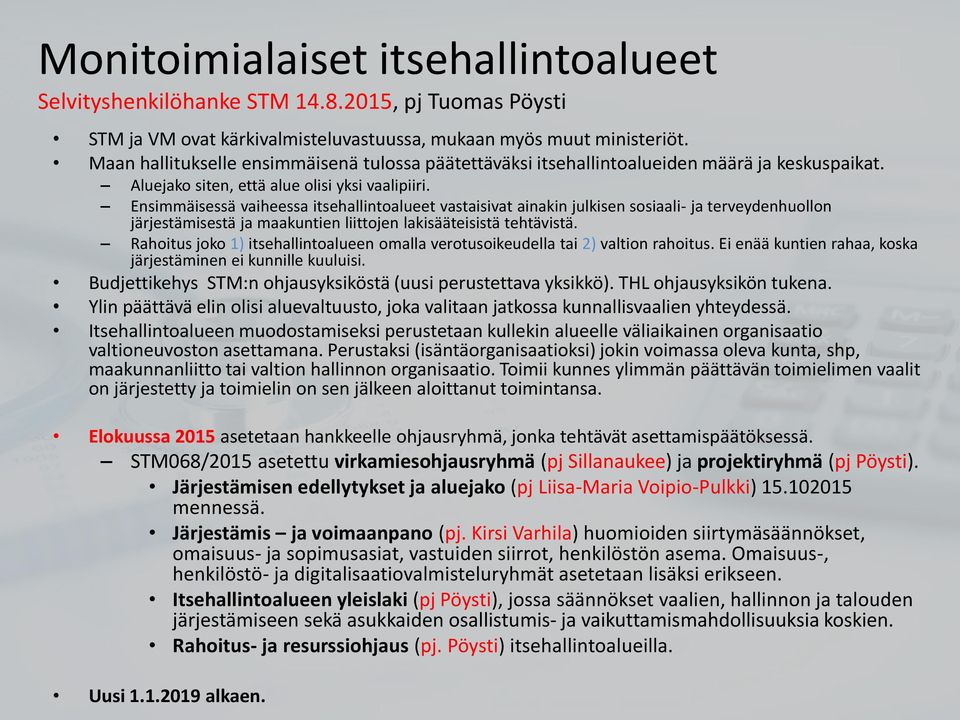 Ensimmäisessä vaiheessa itsehallintoalueet vastaisivat ainakin julkisen sosiaali- ja terveydenhuollon järjestämisestä ja maakuntien liittojen lakisääteisistä tehtävistä.
