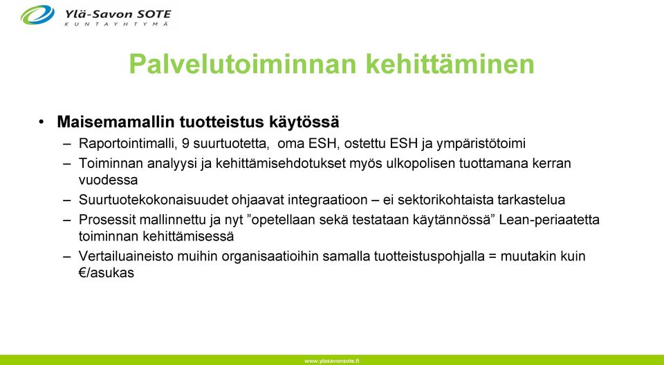 ohjaavat integraatioon ei sektorikohtaista tarkastelua Prosessit mallinnettu ja nyt opetellaan sekä testataan käytännössä