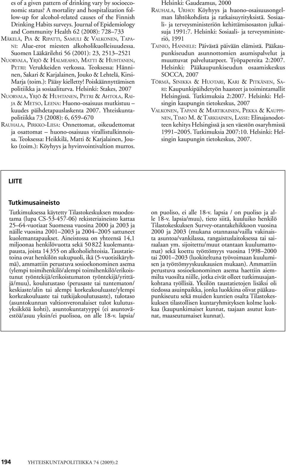 Suomen Lääkärilehti 56 (2001): 23, 2513 2521 Nuorvala, Yrjö & Halmeaho, Matti & Huhtanen, Petri: Verukkeiden verkossa. Teoksessa: Hänninen, Sakari & Karjalainen, Jouko & Lehtelä, Kirsi- Marja (toim.