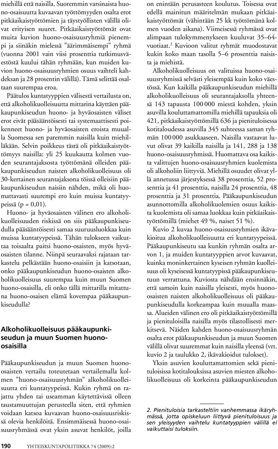 kuvion huono-osaisuusryhmien osuus vaihteli kahdeksan ja 28 prosentin välillä). Tämä selittää osaltaan suurempaa eroa.