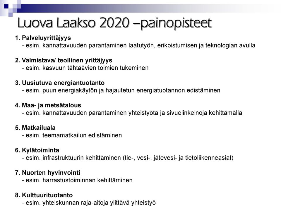 puun energiakäytön ja hajautetun energiatuotannon edistäminen 4. Maa- ja metsätalous - esim. kannattavuuden parantaminen yhteistyötä ja sivuelinkeinoja kehittämällä 5.