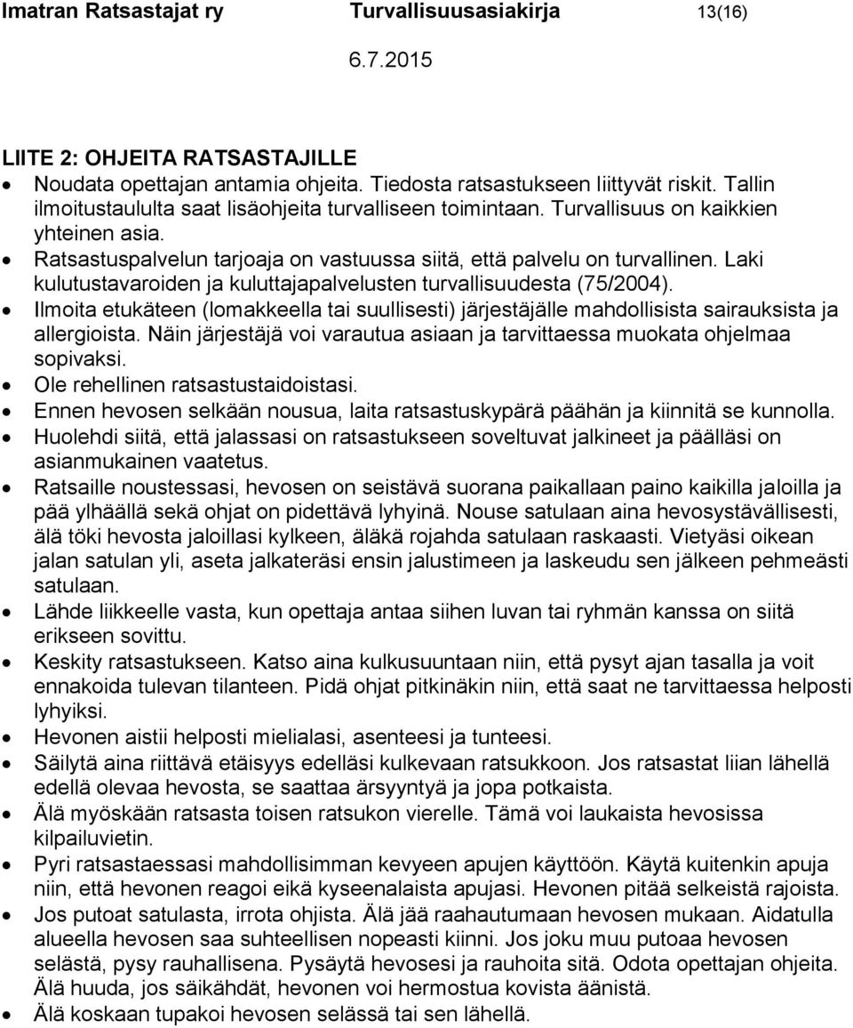 Laki kulutustavaroiden ja kuluttajapalvelusten turvallisuudesta (75/2004). Ilmoita etukäteen (lomakkeella tai suullisesti) järjestäjälle mahdollisista sairauksista ja allergioista.