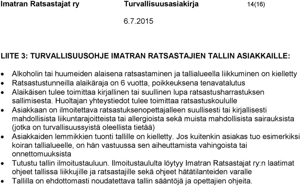 Huoltajan yhteystiedot tulee toimittaa ratsastuskoululle Asiakkaan on ilmoitettava ratsastuksenopettajalleen suullisesti tai kirjallisesti mahdollisista liikuntarajoitteista tai allergioista sekä