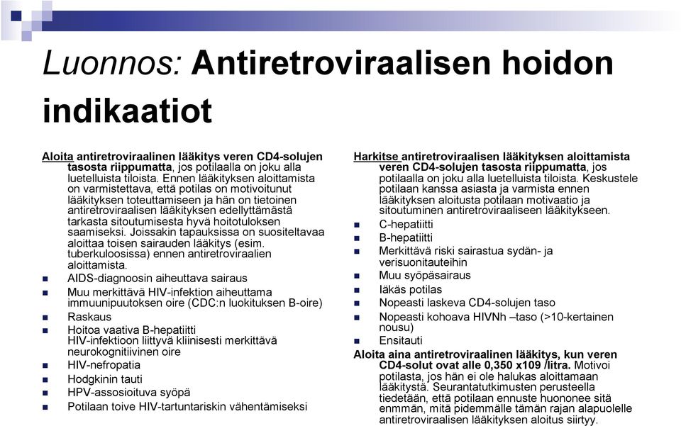 hyvä hoitotuloksen saamiseksi. Joissakin tapauksissa on suositeltavaa aloittaa toisen sairauden lääkitys (esim. tuberkuloosissa) ennen antiretroviraalien aloittamista.