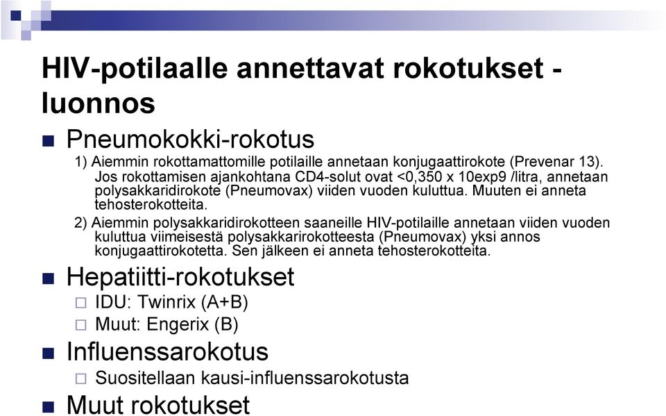 2) Aiemmin polysakkaridirokotteen saaneille HIV-potilaille annetaan viiden vuoden kuluttua viimeisestä polysakkarirokotteesta (Pneumovax) yksi annos