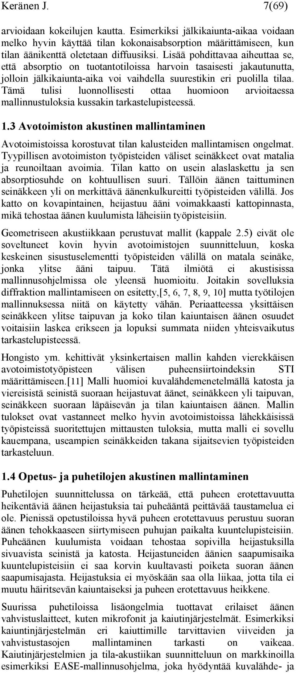 Tämä tulisi luonnollisesti ottaa huomioon arvioitaessa mallinnustuloksia kussakin tarkastelupisteessä. 1.