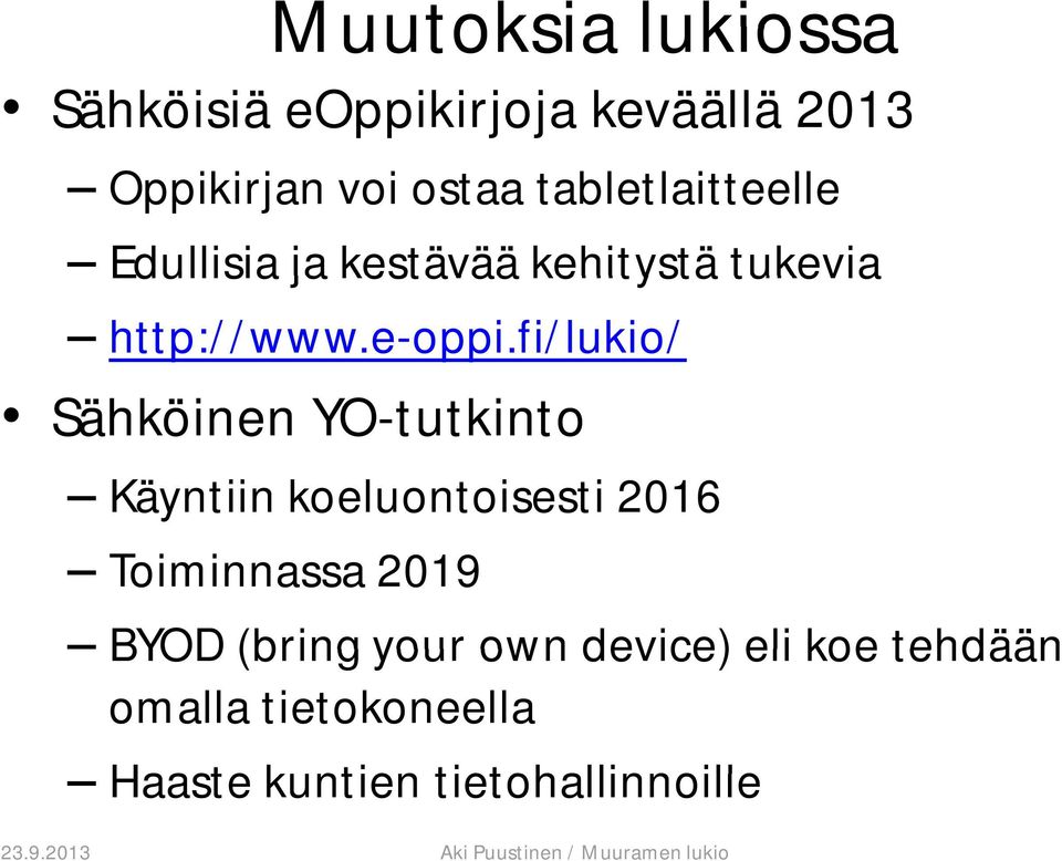 fi/lukio/ Sähköinen YO-tutkinto Käyntiin koeluontoisesti 2016 Toiminnassa 2019