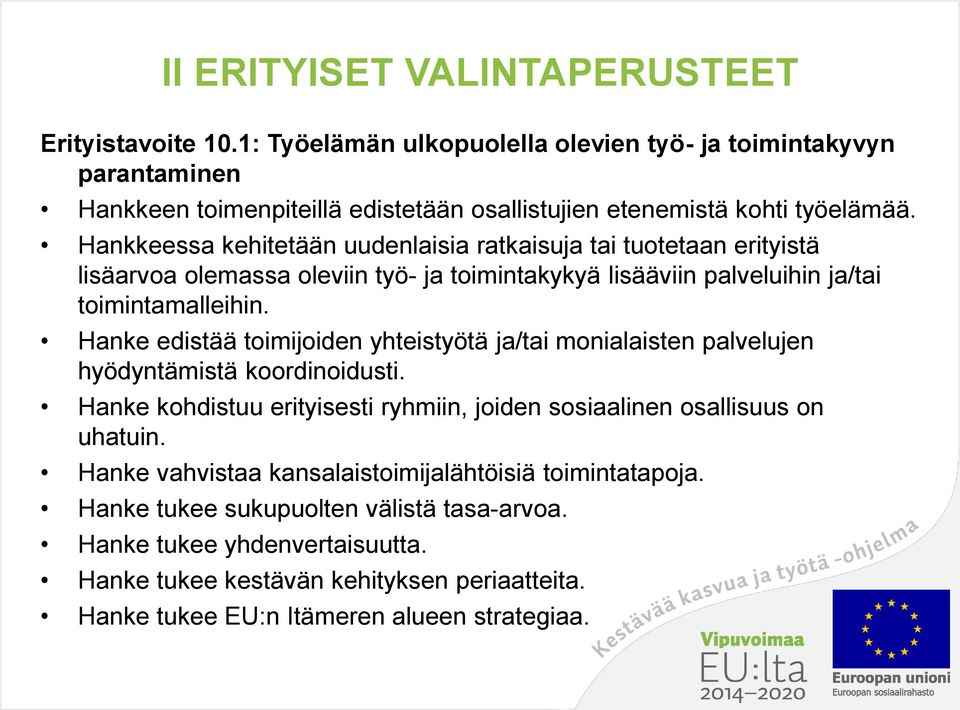 Hankkeessa kehitetään uudenlaisia ratkaisuja tai tuotetaan erityistä lisäarvoa olemassa oleviin työ- ja toimintakykyä lisääviin palveluihin ja/tai toimintamalleihin.