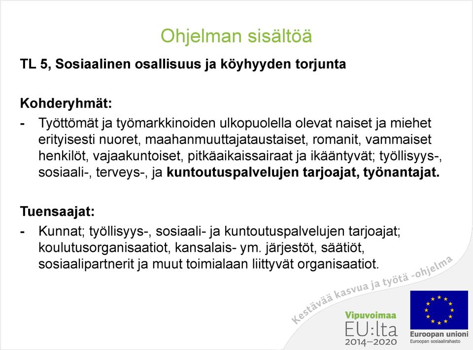 ikääntyvät; työllisyys-, sosiaali-, terveys-, ja kuntoutuspalvelujen tarjoajat, työnantajat.