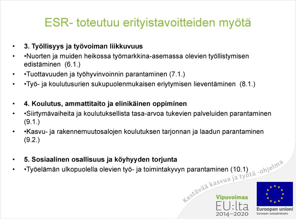 ) Tuottavuuden ja työhyvinvoinnin parantaminen (7.1.) Työ- ja koulutusurien sukupuolenmukaisen eriytymisen lieventäminen (8.1.) 4.