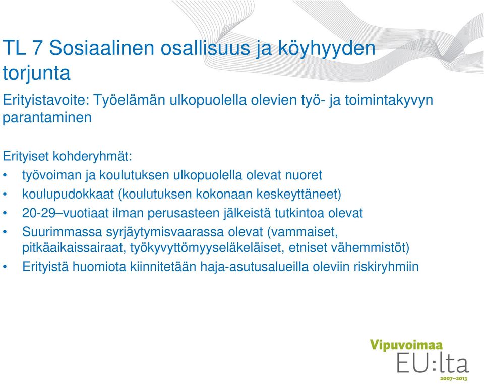 keskeyttäneet) 20-29 vuotiaat ilman perusasteen jälkeistä tutkintoa olevat Suurimmassa syrjäytymisvaarassa olevat (vammaiset,