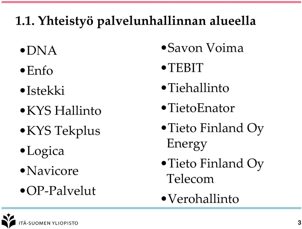 OP-Palvelut Savon Voima TEBIT Tiehallinto TietoEnator