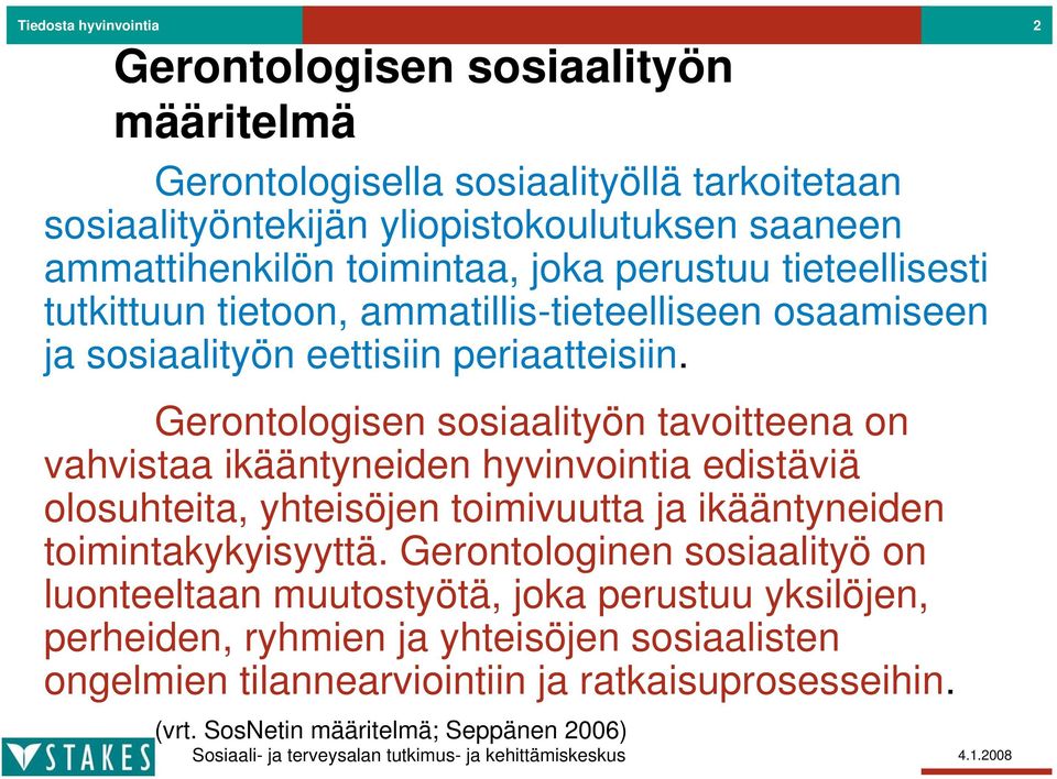 Gerontologisen sosiaalityön tavoitteena on vahvistaa ikääntyneiden hyvinvointia edistäviä olosuhteita, yhteisöjen toimivuutta ja ikääntyneiden toimintakykyisyyttä.