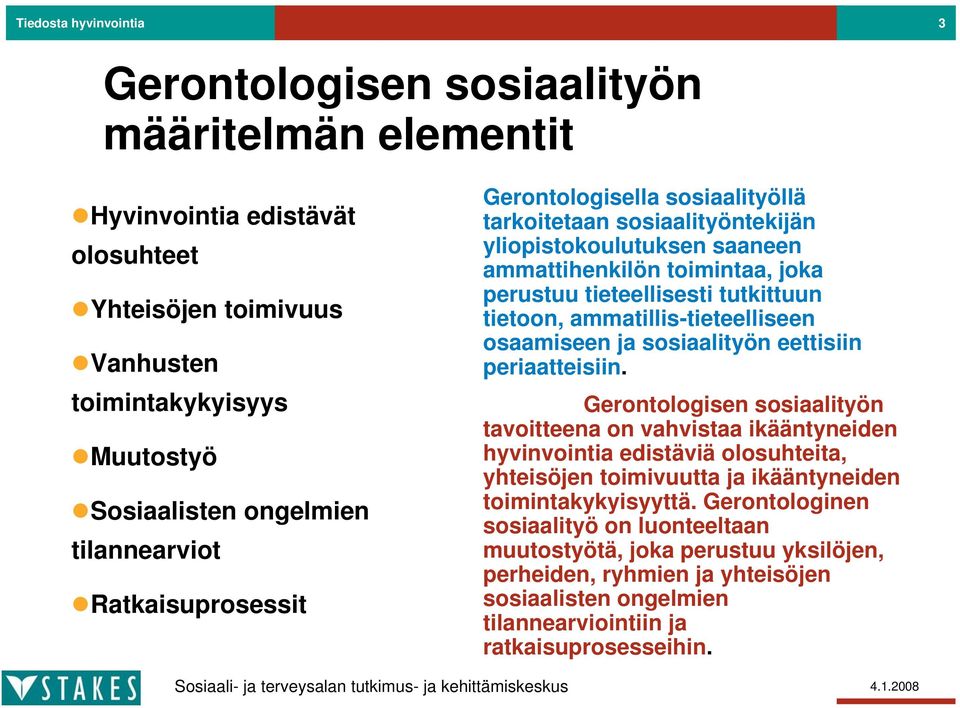 tietoon, ammatillis-tieteelliseen osaamiseen ja sosiaalityön eettisiin periaatteisiin.