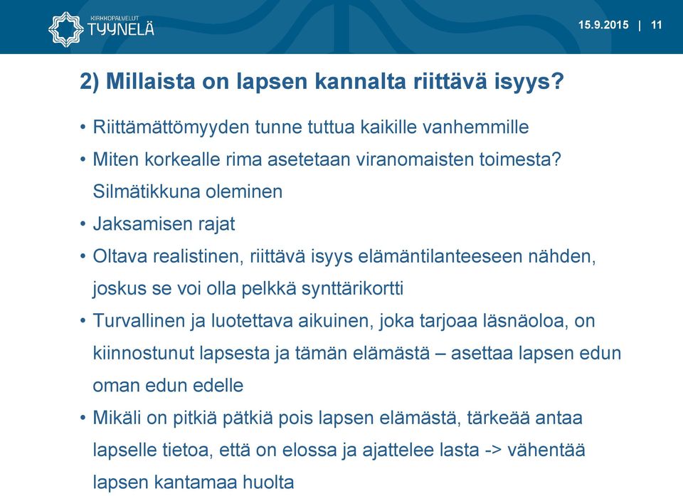 Silmätikkuna oleminen Jaksamisen rajat Oltava realistinen, riittävä isyys elämäntilanteeseen nähden, joskus se voi olla pelkkä synttärikortti