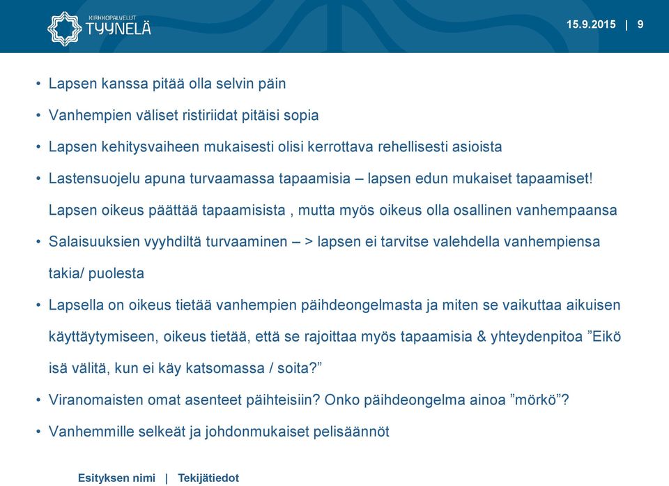 Lapsen oikeus päättää tapaamisista, mutta myös oikeus olla osallinen vanhempaansa Salaisuuksien vyyhdiltä turvaaminen > lapsen ei tarvitse valehdella vanhempiensa takia/ puolesta Lapsella on