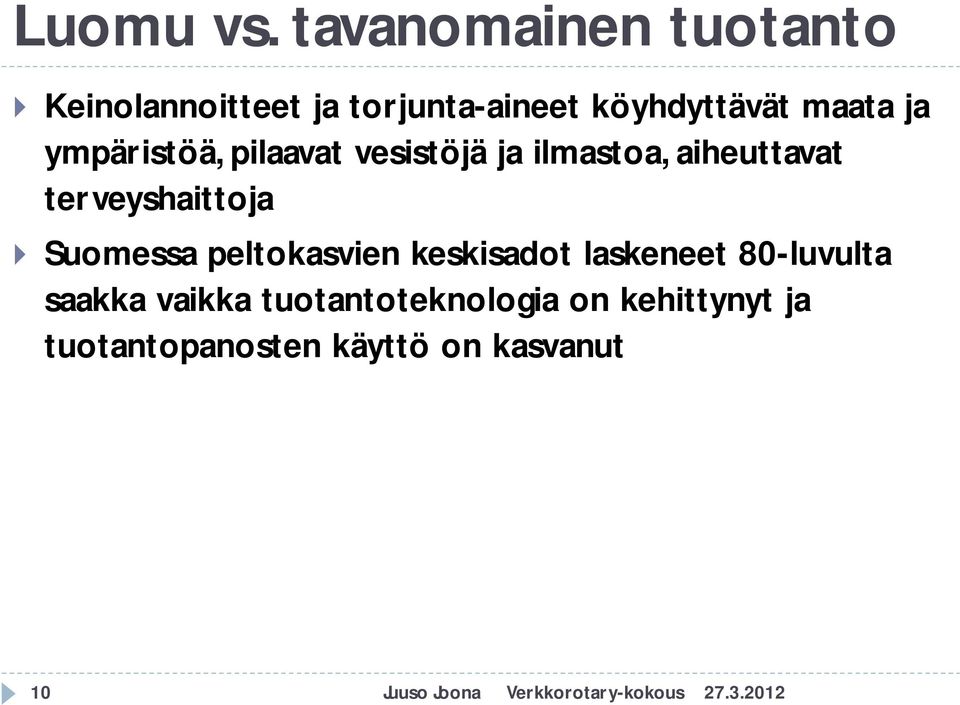 ympäristöä, pilaavat vesistöjä ja ilmastoa, aiheuttavat terveyshaittoja Suomessa