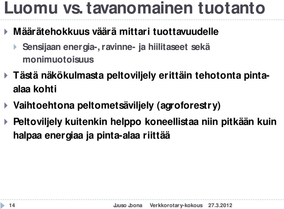 ja hiilitaseet sekä monimuotoisuus Tästä näkökulmasta peltoviljely erittäin tehotonta pintaalaa