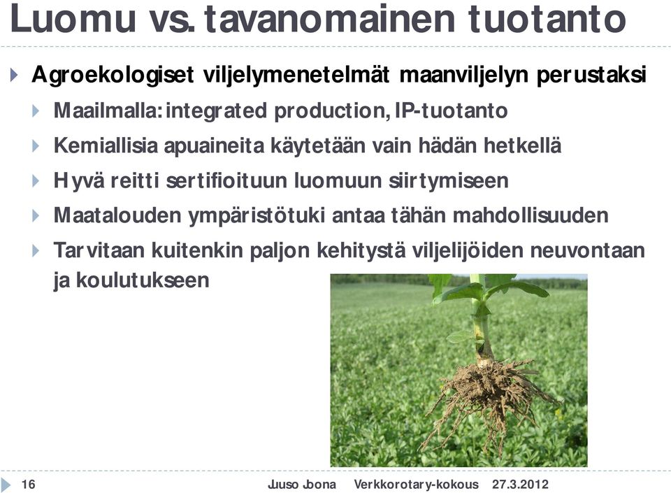 integrated production, IP-tuotanto Kemiallisia apuaineita käytetään vain hädän hetkellä Hyvä reitti