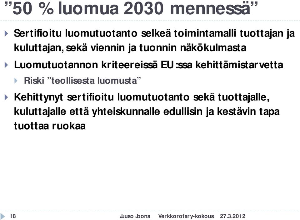 kehittämistarvetta Riski teollisesta luomusta Kehittynyt sertifioitu luomutuotanto sekä