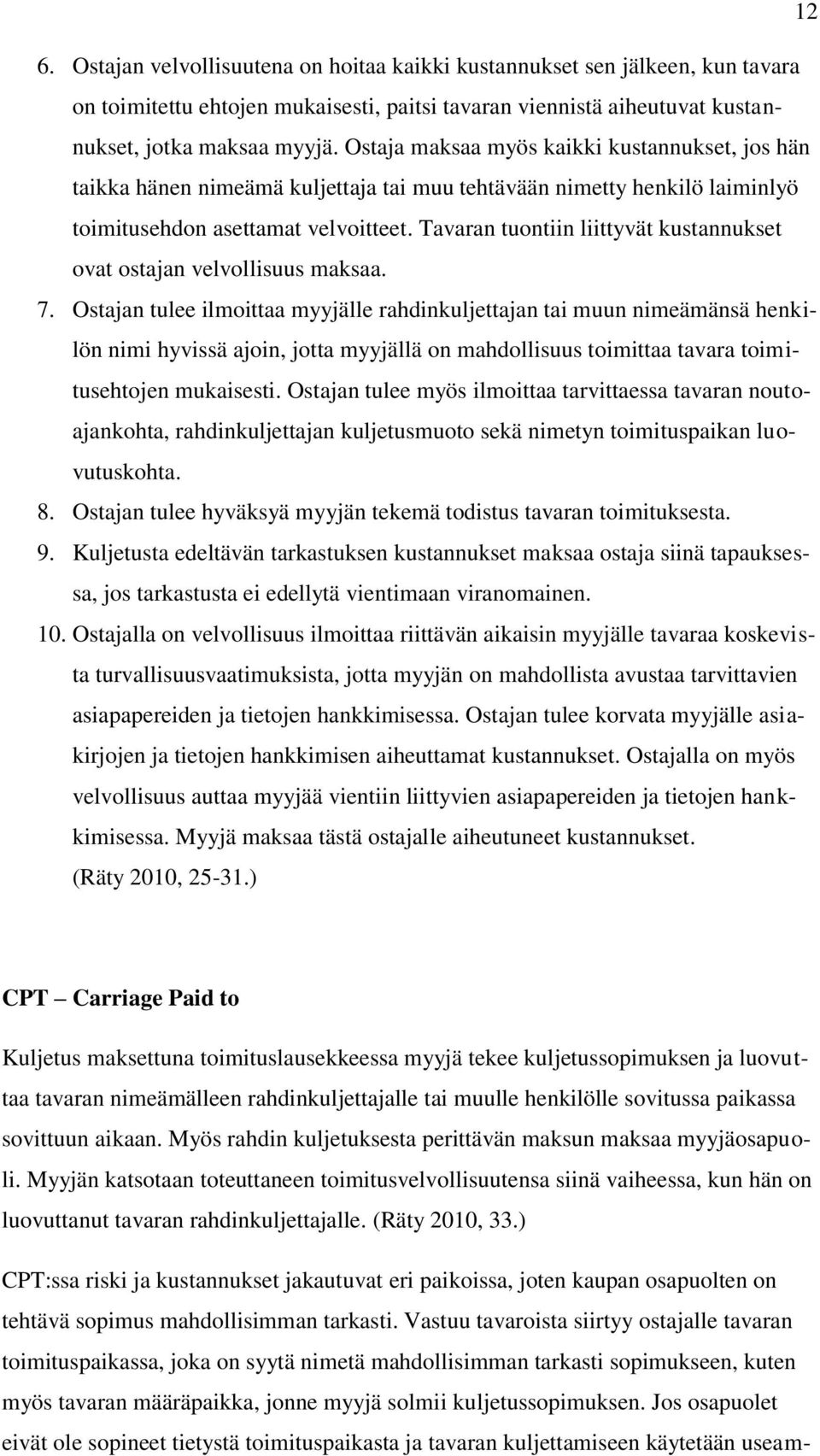 Tavaran tuontiin liittyvät kustannukset ovat ostajan velvollisuus maksaa. 7.
